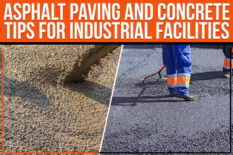 Asphalt Paving and Concrete Tips for Industrial Facilities