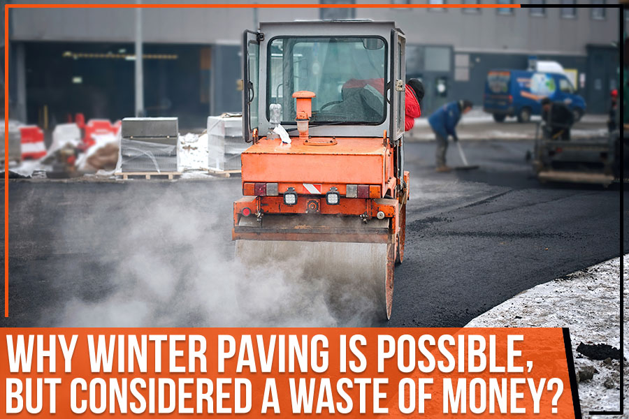 Why Winter Paving Is Possible but Often a Waste of Money